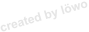 created by löwo